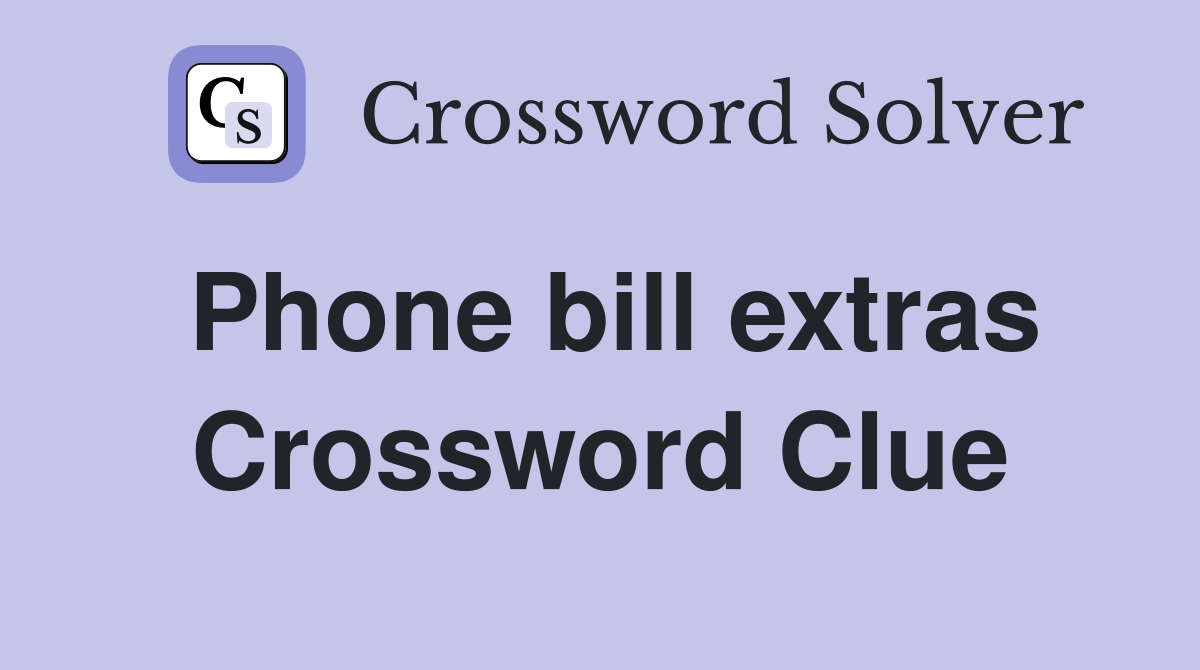 Phone bill extras Crossword Clue