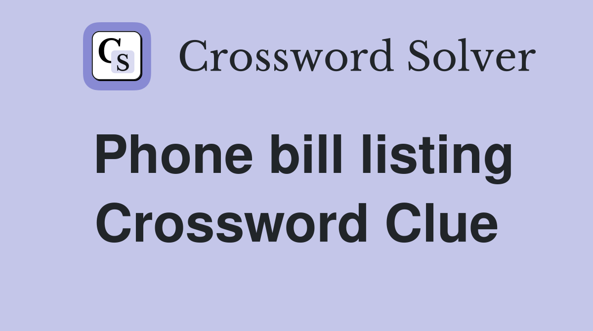 Phone bill listing Crossword Clue