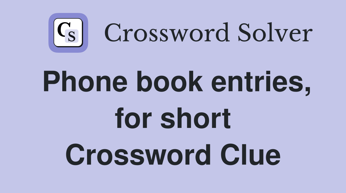 Phone book entries, for short Crossword Clue