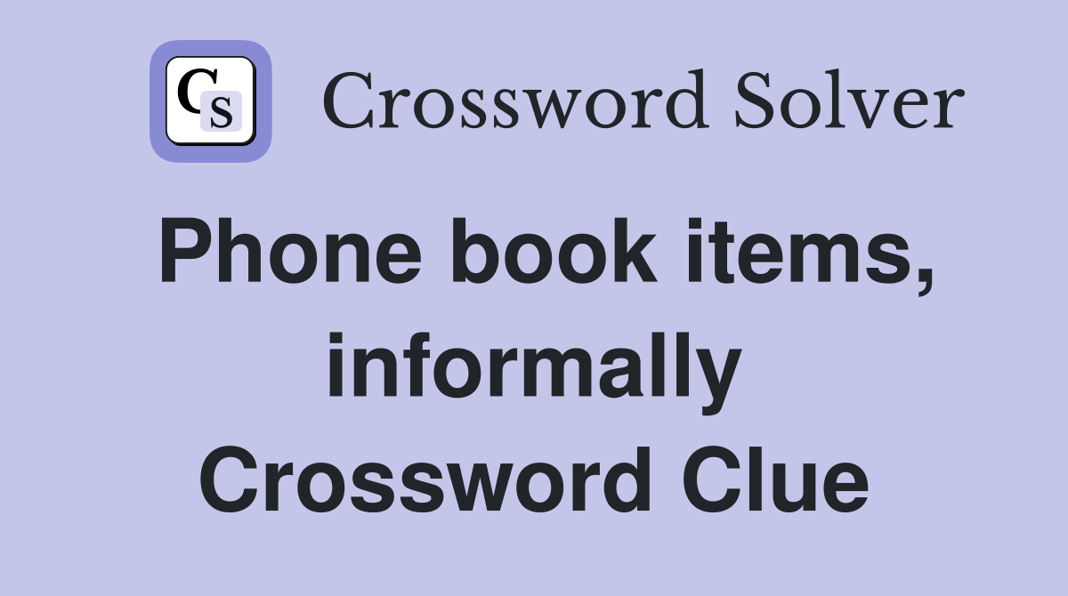 Phone book items, informally Crossword Clue