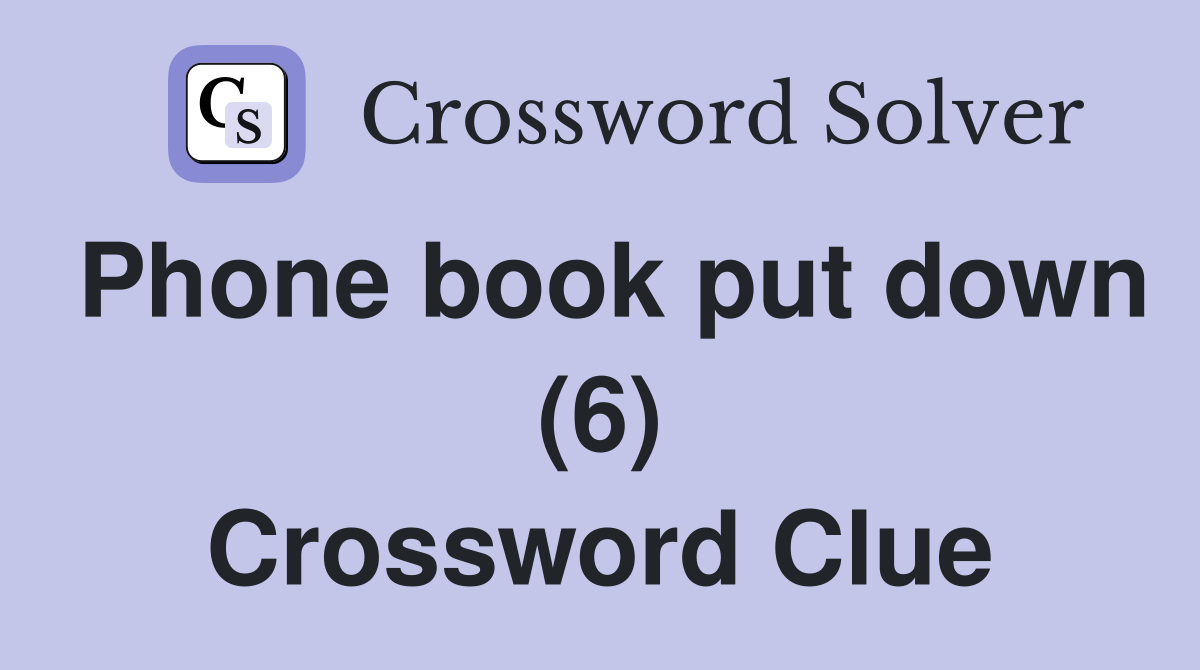 Phone book put down (6) Crossword Clue