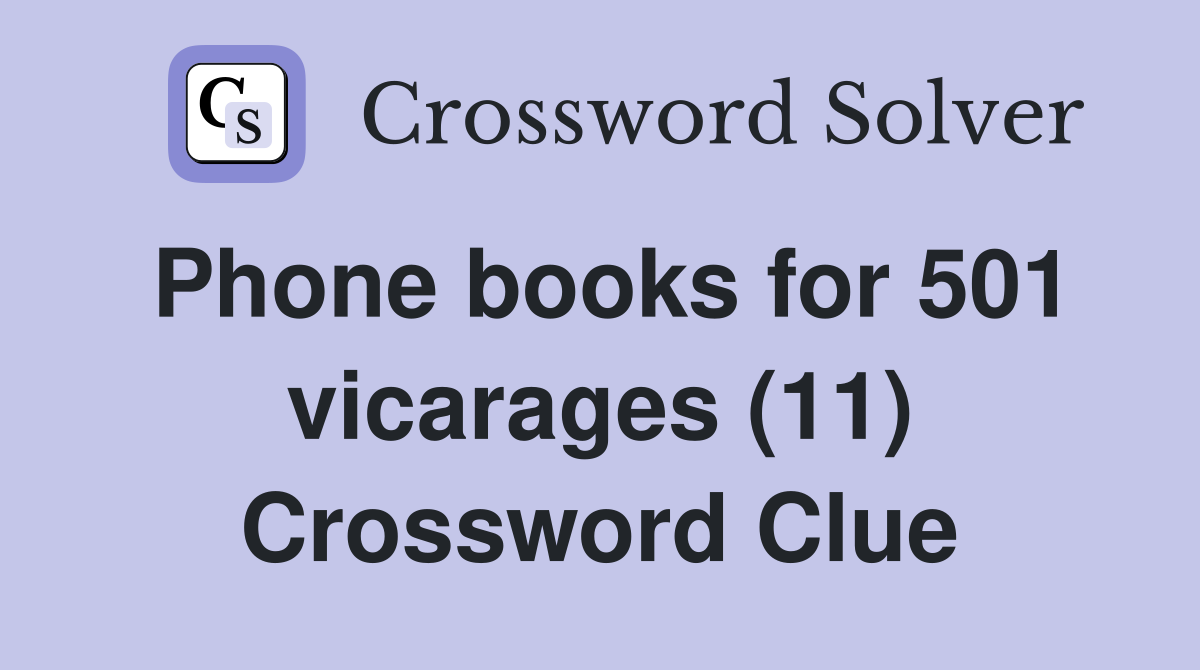 Phone books for 501 vicarages (11) Crossword Clue