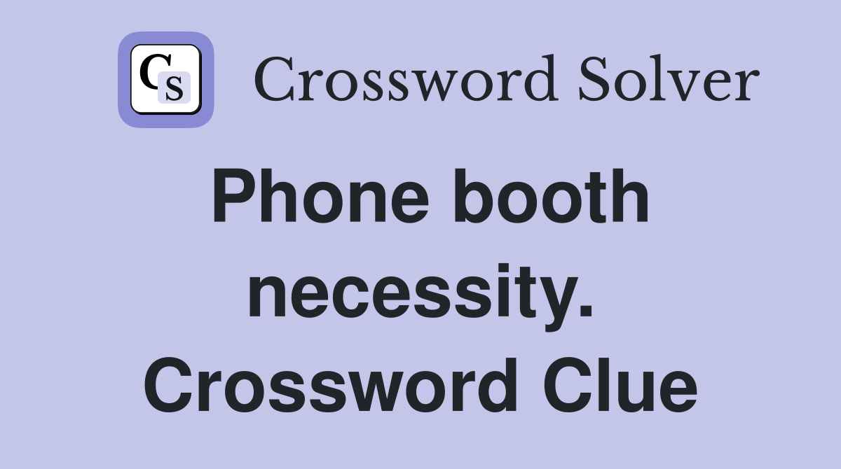 Phone booth necessity. Crossword Clue