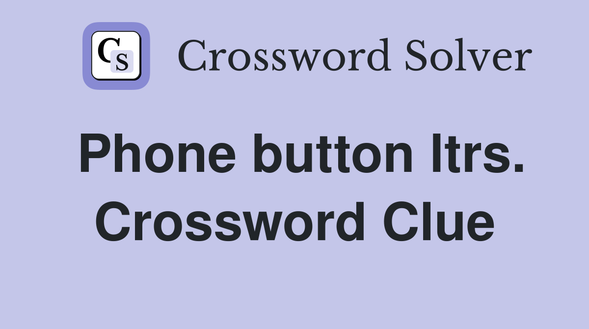 Phone button ltrs. Crossword Clue