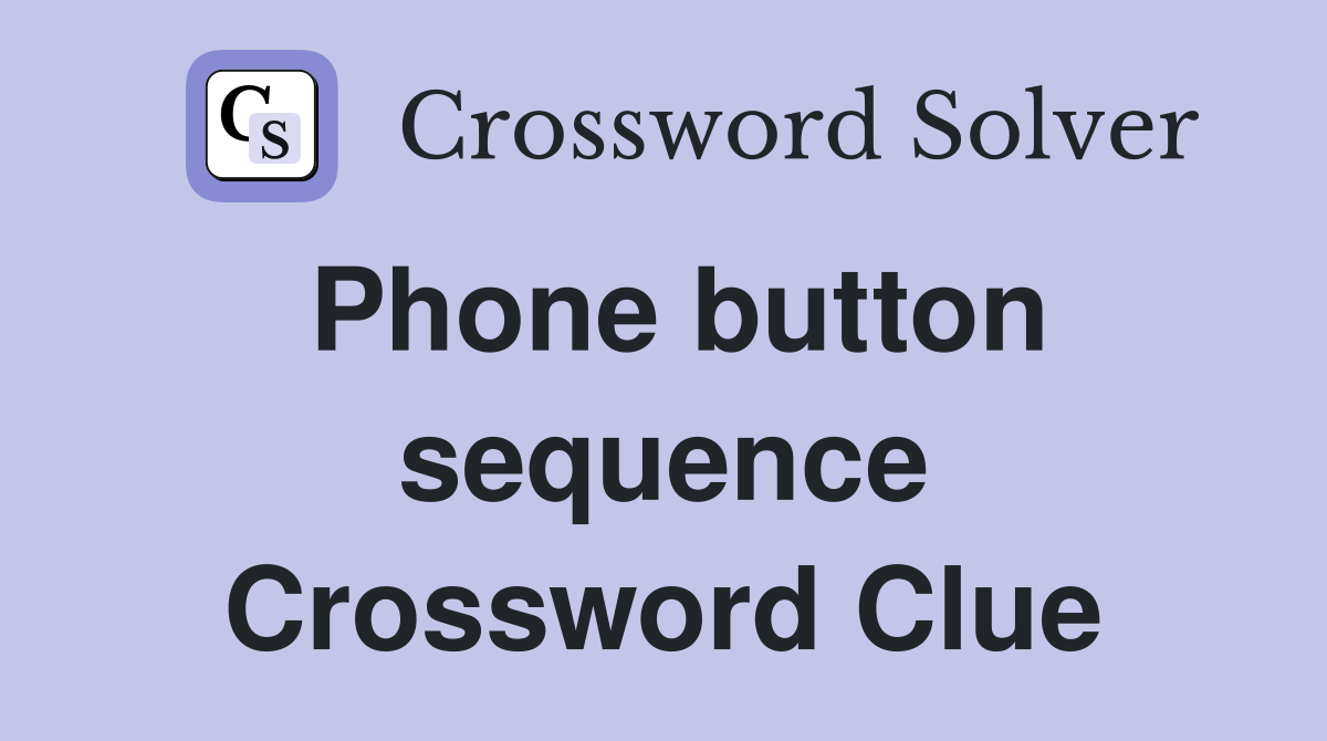 Phone button sequence Crossword Clue