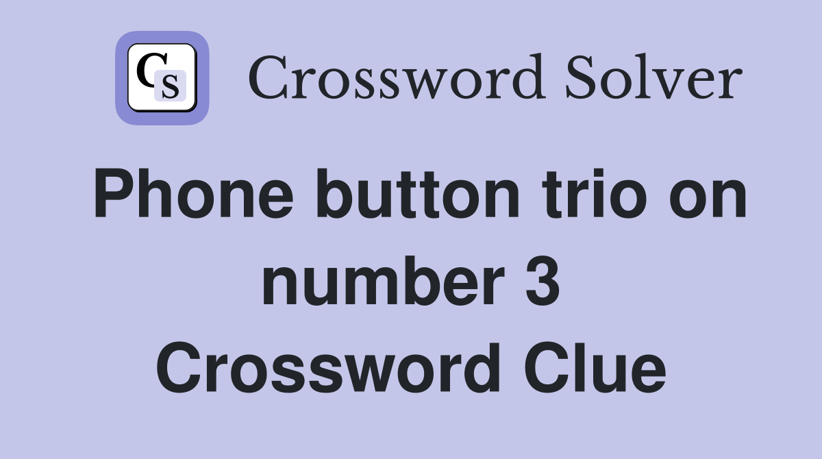 Phone button trio on number 3 Crossword Clue