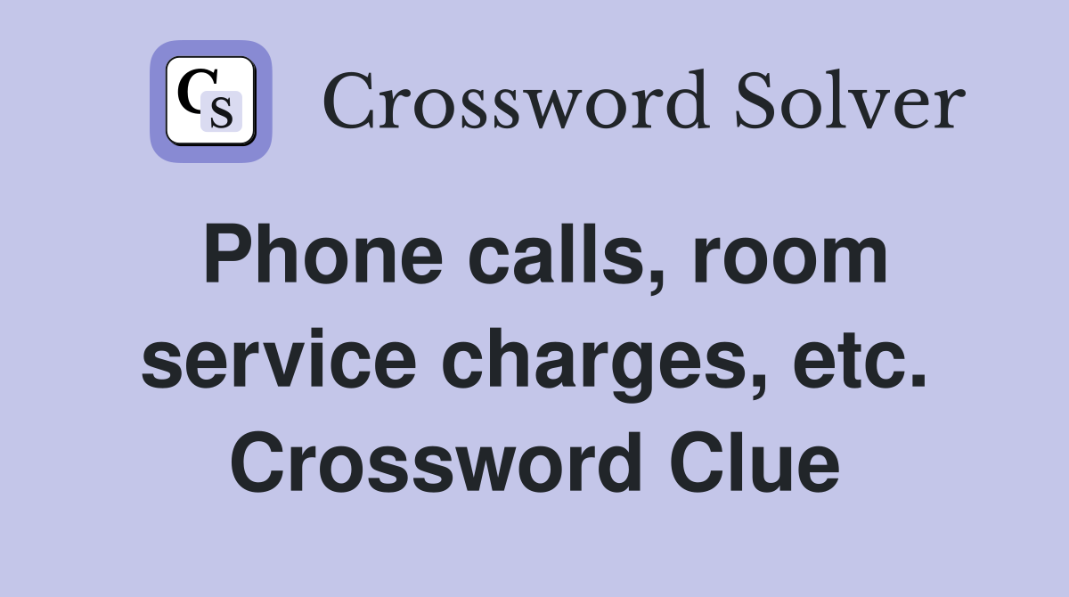 Phone calls, room service charges, etc. Crossword Clue