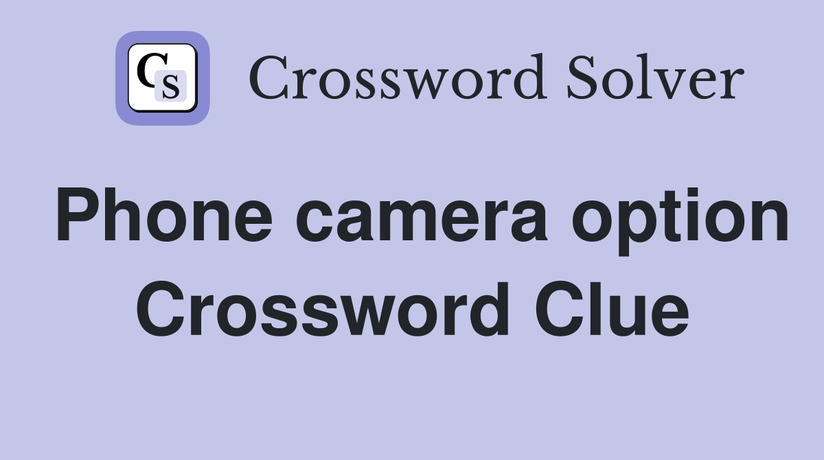 Phone camera option Crossword Clue