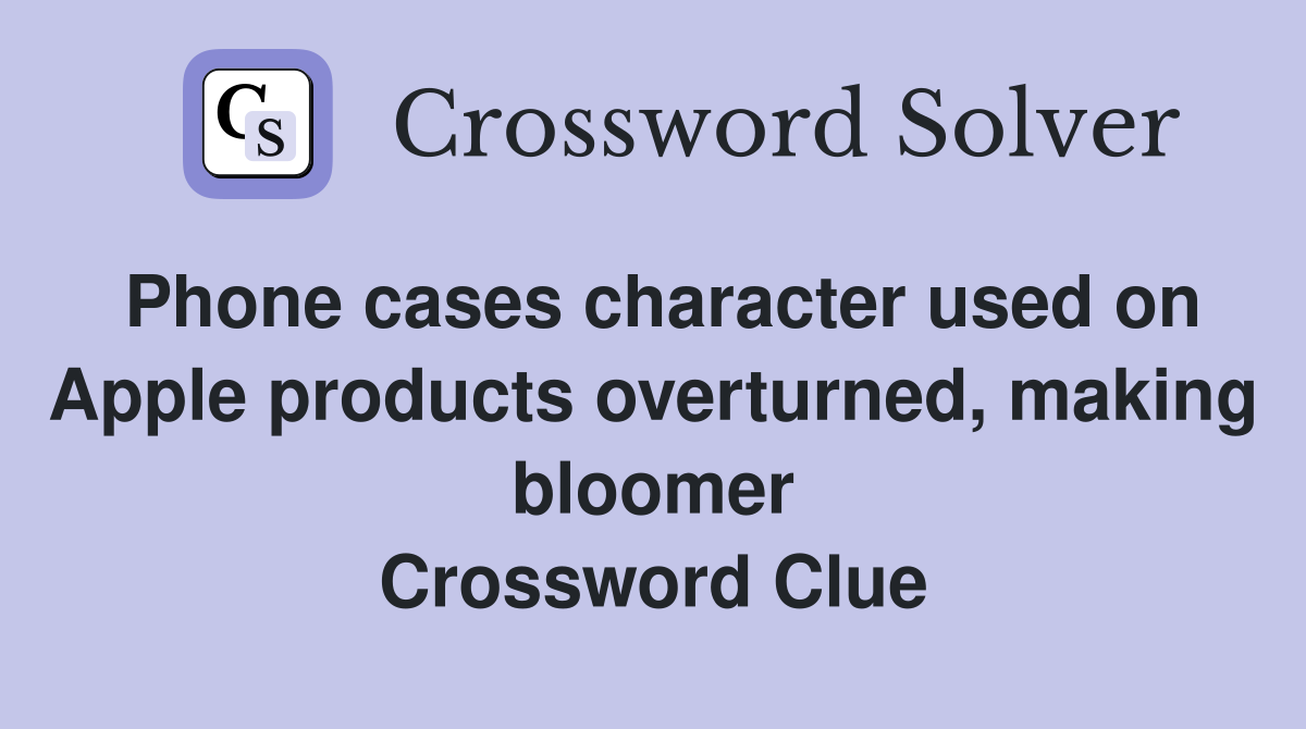 Phone cases character used on Apple products overturned, making bloomer Crossword Clue