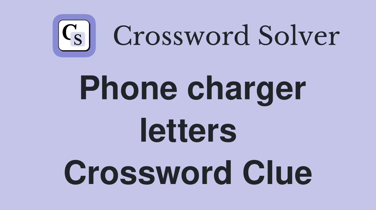 Phone charger letters Crossword Clue