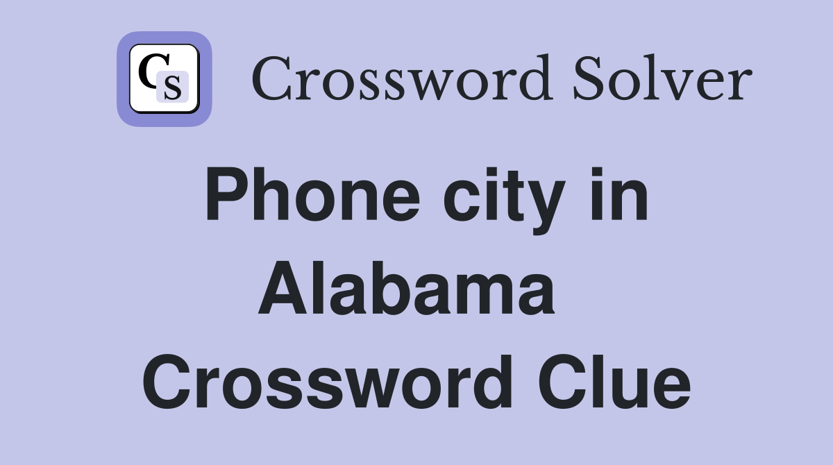 Phone city in Alabama  Crossword Clue