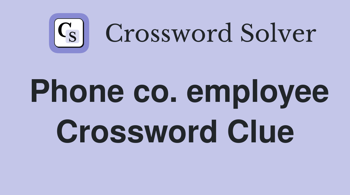 Phone co. employee Crossword Clue