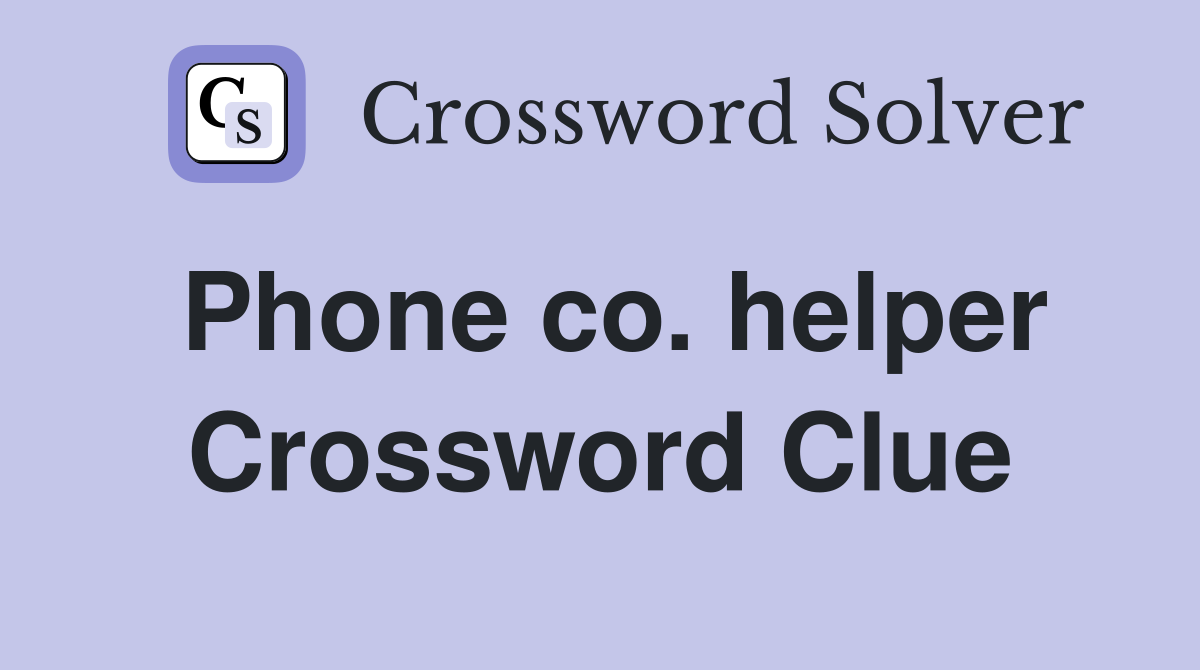 Phone co. helper Crossword Clue