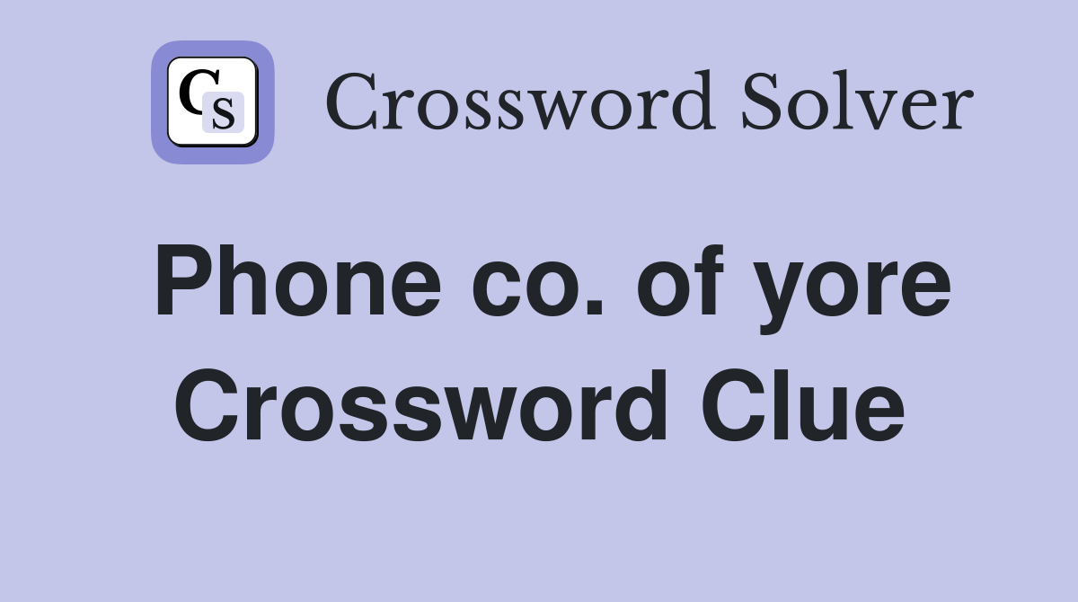 Phone co. of yore Crossword Clue
