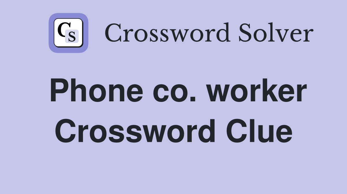 Phone co. worker Crossword Clue