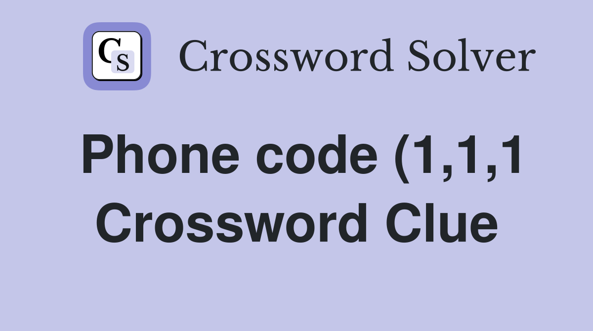 Phone code (1 1 1) Crossword Clue Answers Crossword Solver Phone code (1 1 1) Crossword Clue Answers Crossword Solver