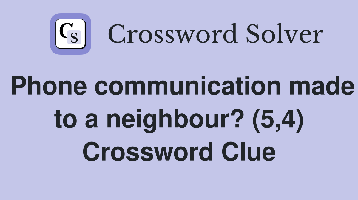 Phone communication made to a neighbour? (5,4) Crossword Clue