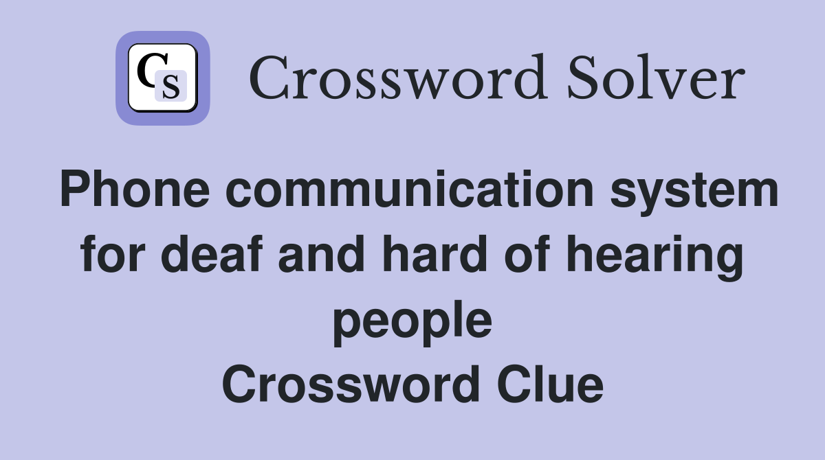 Phone communication system for deaf and hard of hearing people Crossword Clue