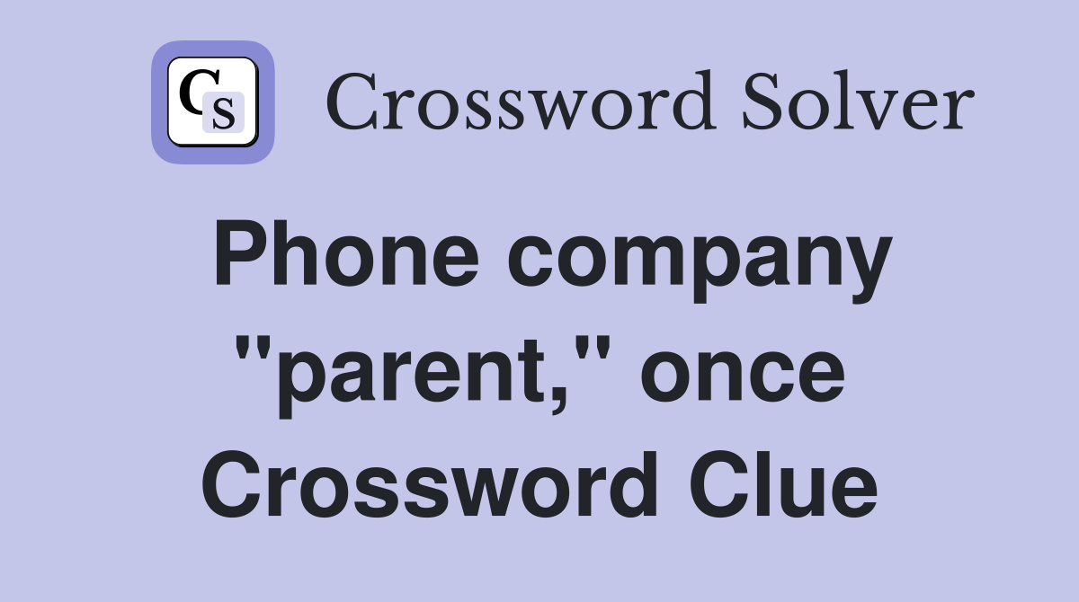 Phone company "parent," once Crossword Clue