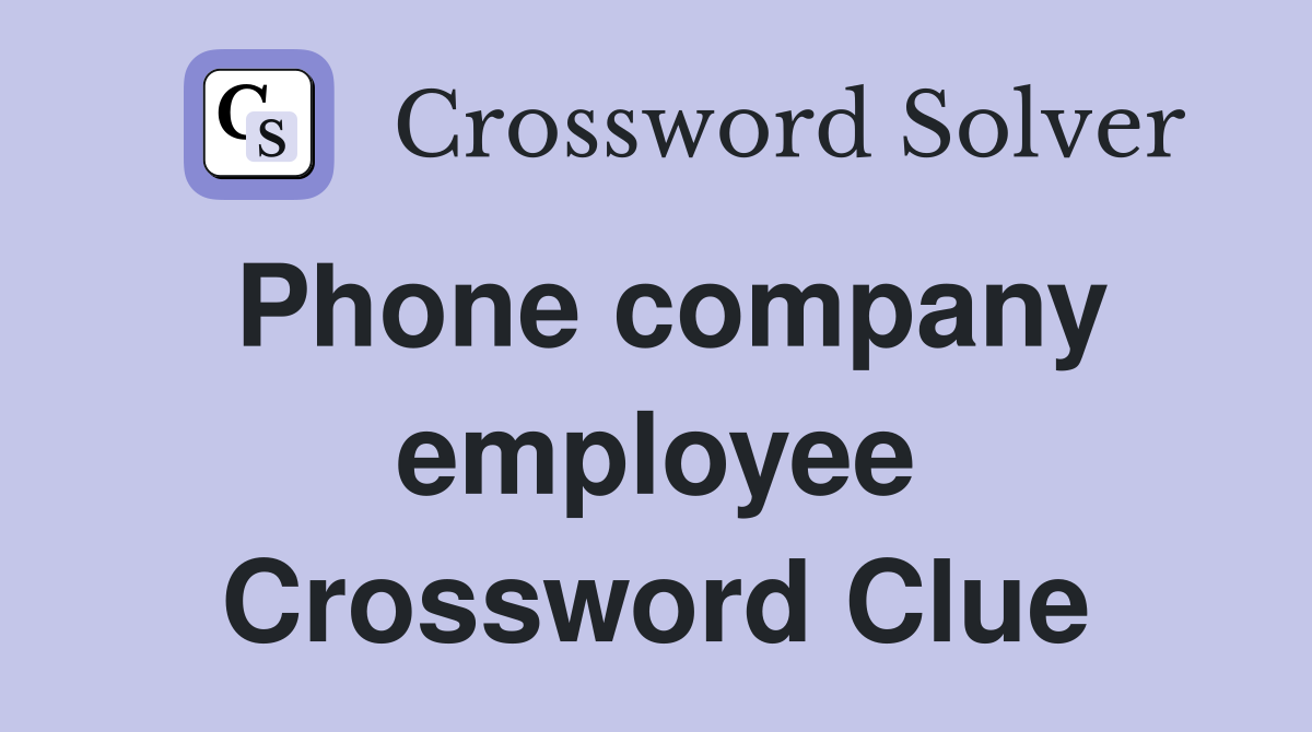 Phone company employee Crossword Clue