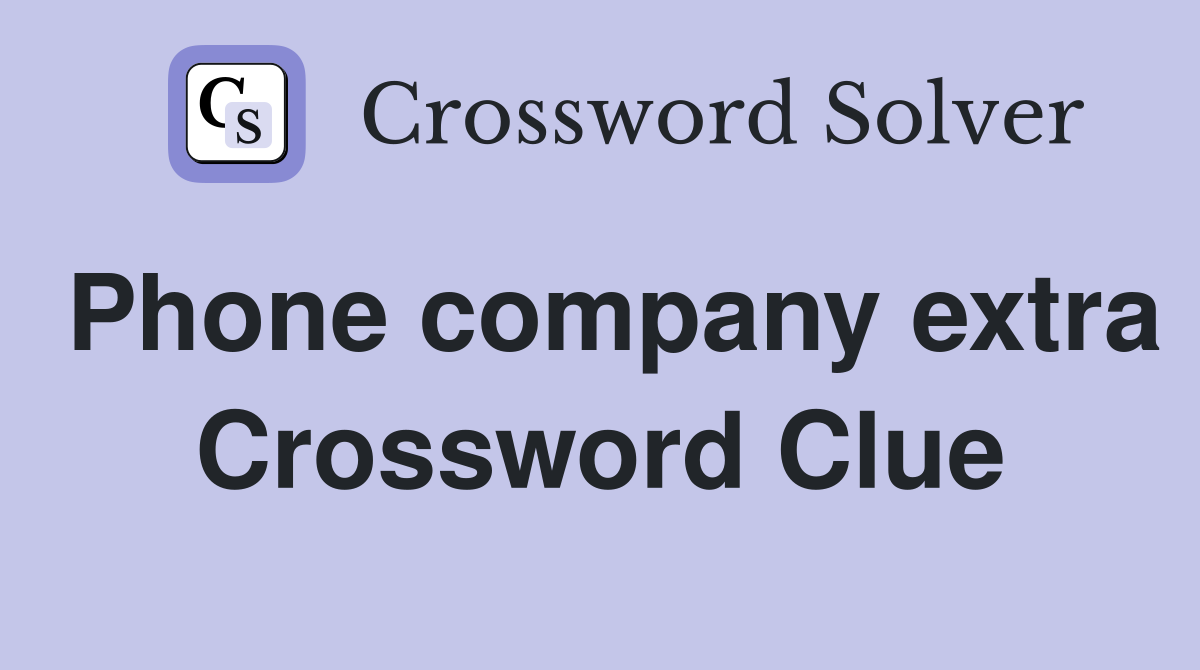 Phone company extra Crossword Clue