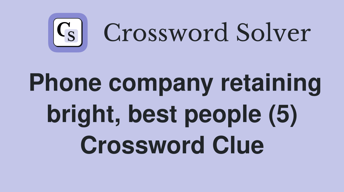 Phone company retaining bright, best people (5) Crossword Clue