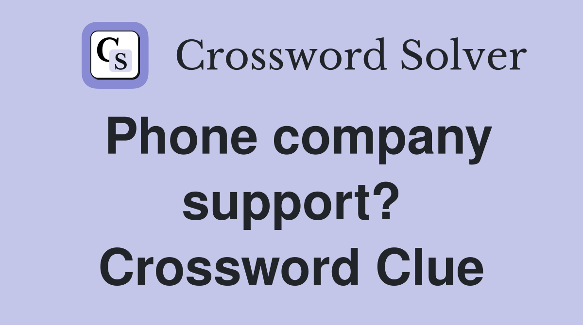 Phone company support? Crossword Clue