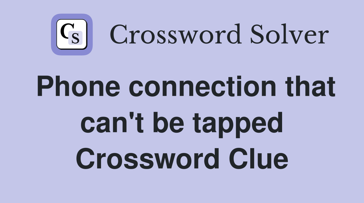 Phone connection that can't be tapped Crossword Clue