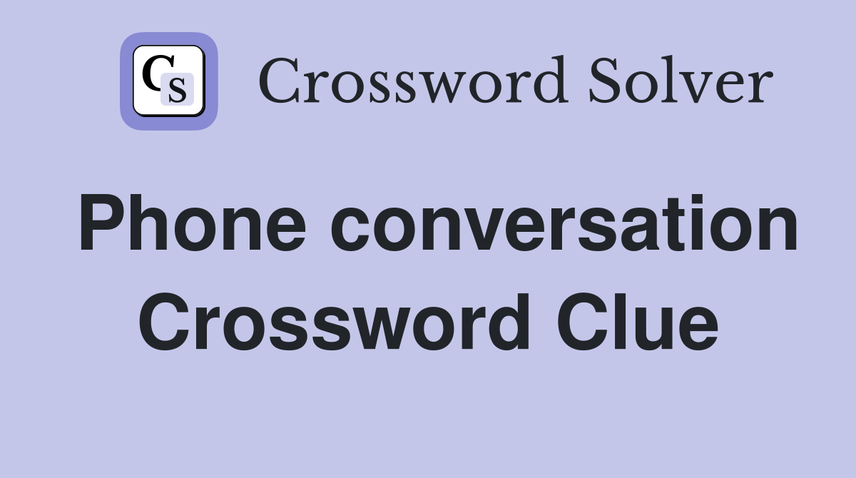 Phone conversation Crossword Clue