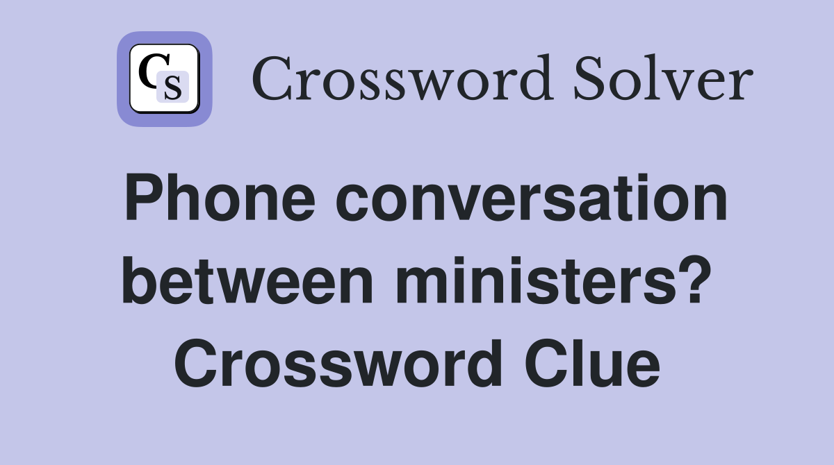 Phone conversation between ministers? Crossword Clue