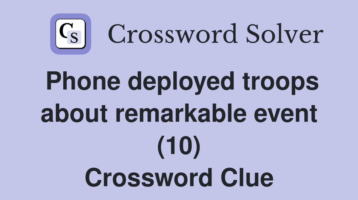 Phone deployed troops about remarkable event (10) Crossword Clue