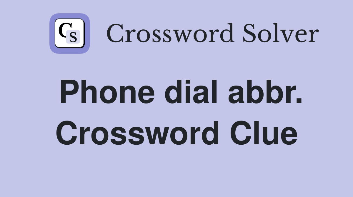 Phone dial abbr. Crossword Clue