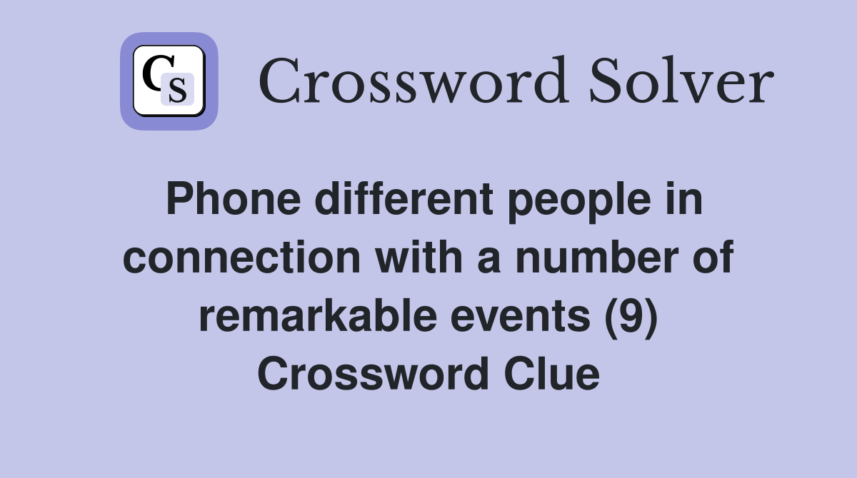 Phone different people in connection with a number of remarkable events (9) Crossword Clue