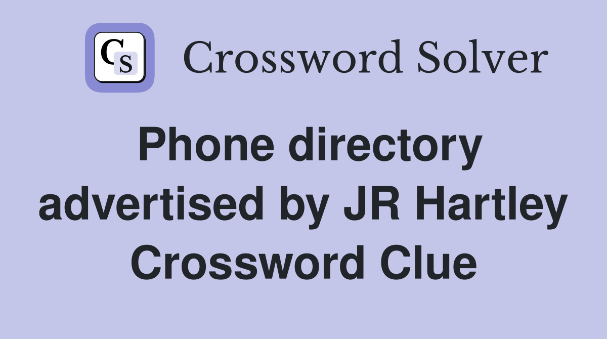 Phone directory advertised by JR Hartley Crossword Clue