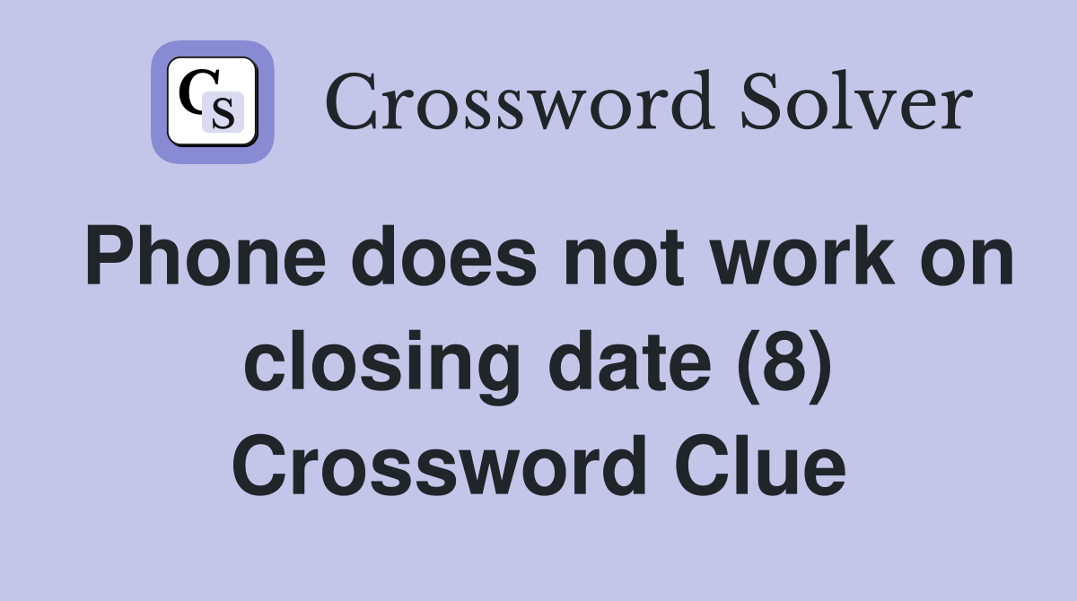 Phone does not work on closing date (8) Crossword Clue