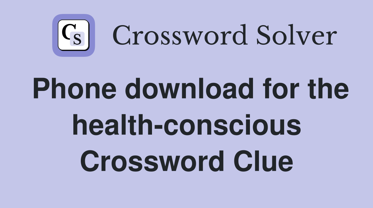 Phone download for the health-conscious Crossword Clue