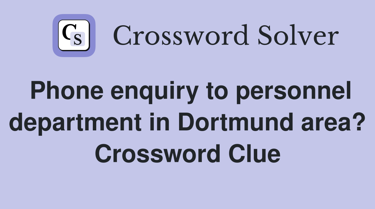 Phone enquiry to personnel department in Dortmund area? Crossword Clue