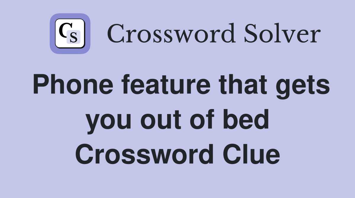 Phone feature that gets you out of bed Crossword Clue