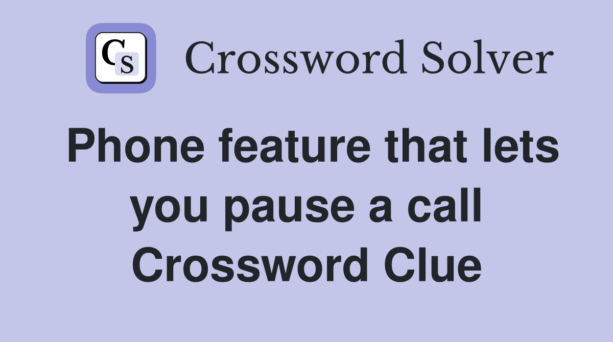 Phone feature that lets you pause a call Crossword Clue