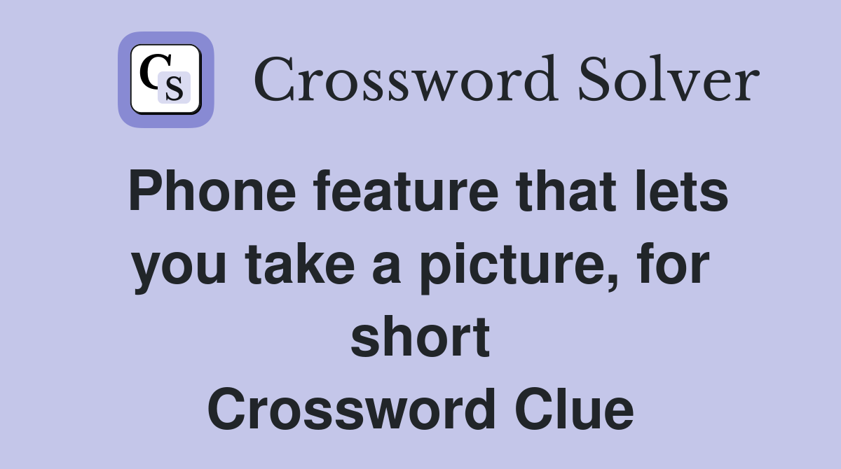 Phone feature that lets you take a picture, for short Crossword Clue