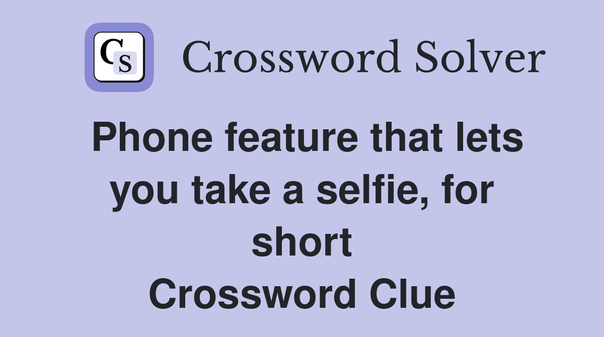 Phone feature that lets you take a selfie, for short Crossword Clue