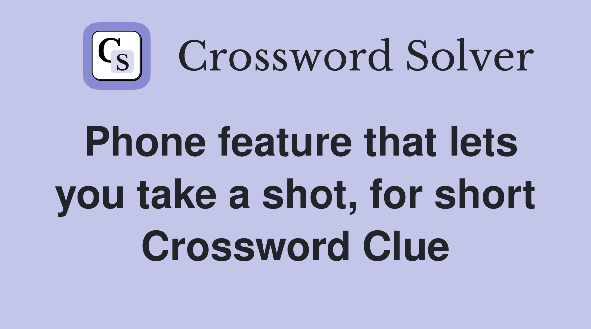 Phone feature that lets you take a shot, for short Crossword Clue