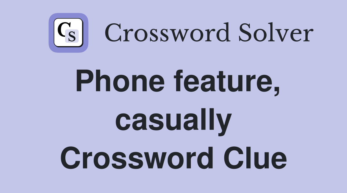 Phone feature, casually Crossword Clue