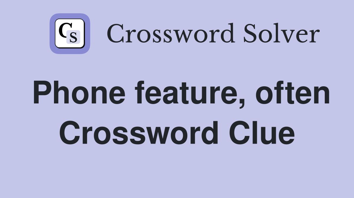 Phone feature, often Crossword Clue