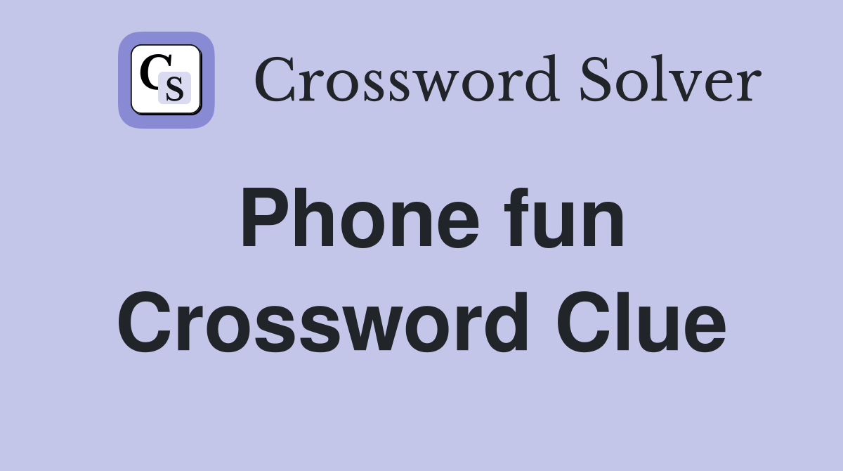Phone fun Crossword Clue