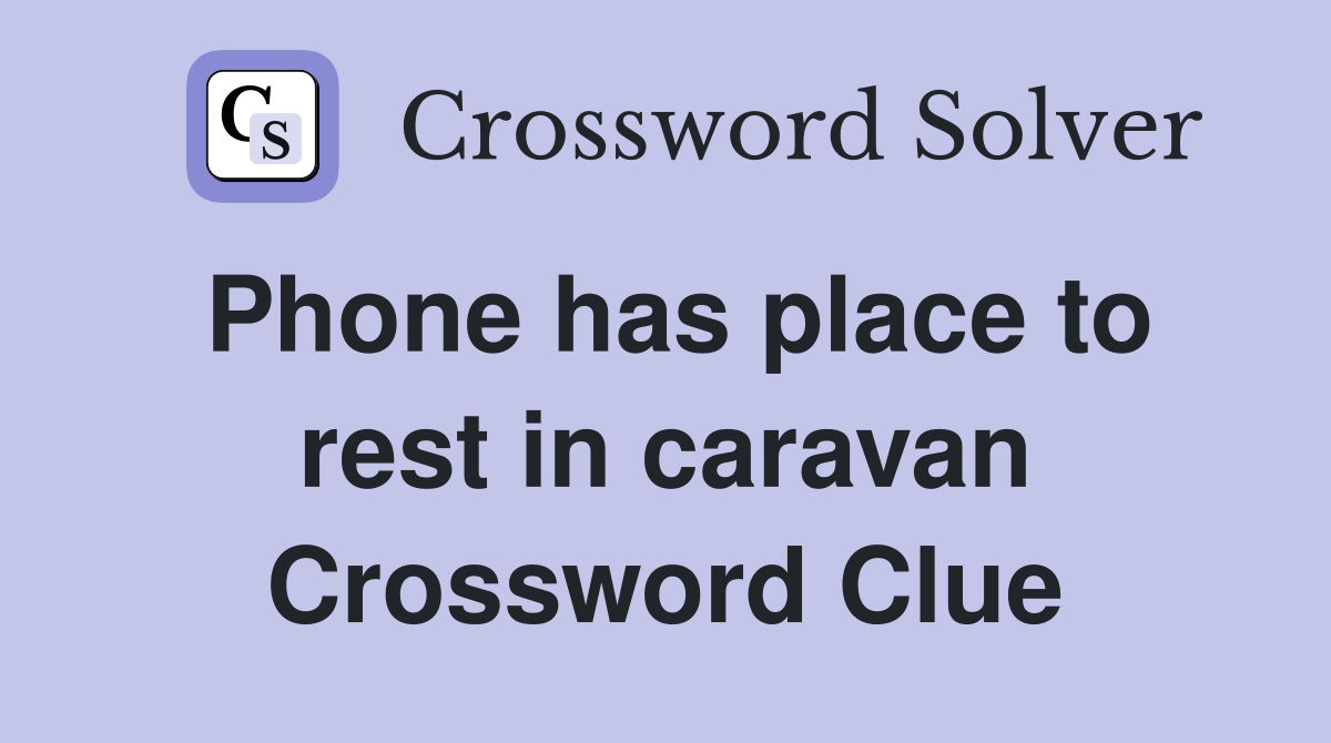Phone has place to rest in caravan Crossword Clue