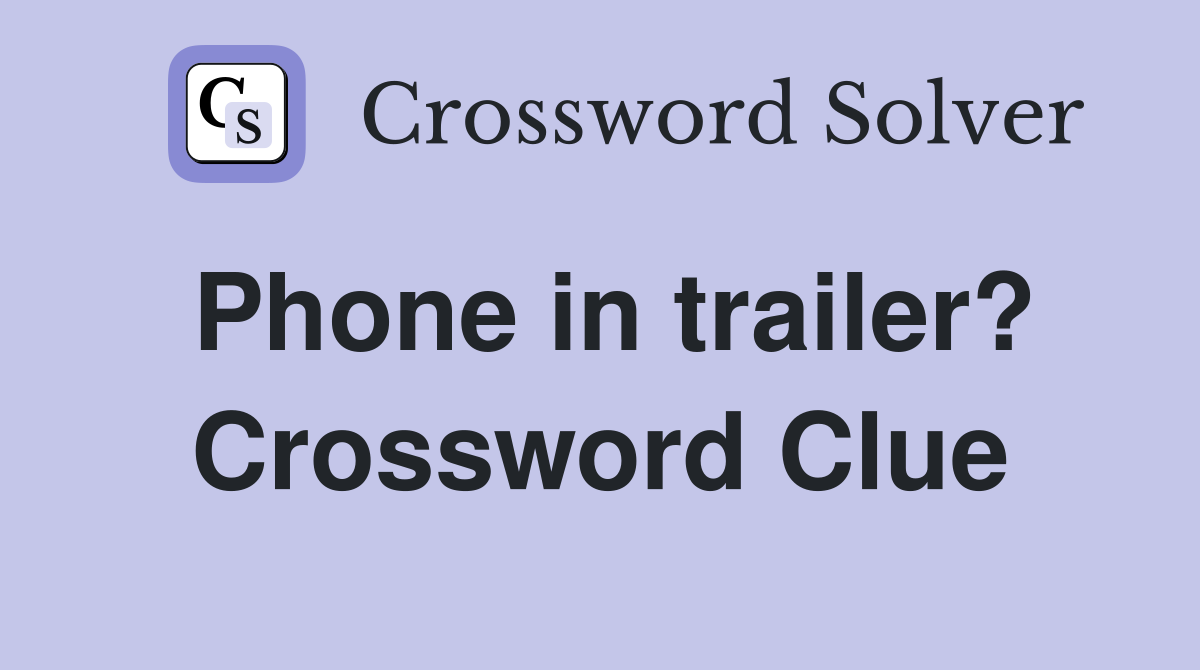 Phone in trailer? Crossword Clue