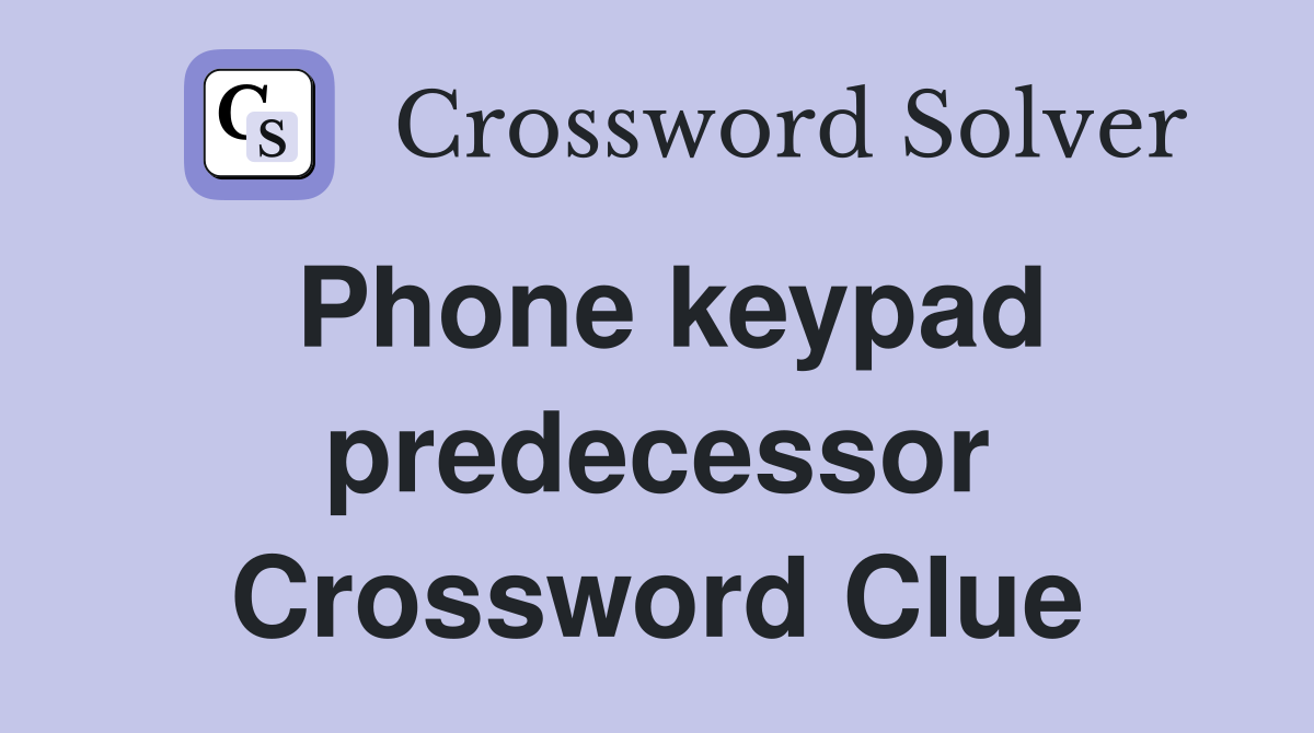 Phone keypad predecessor Crossword Clue