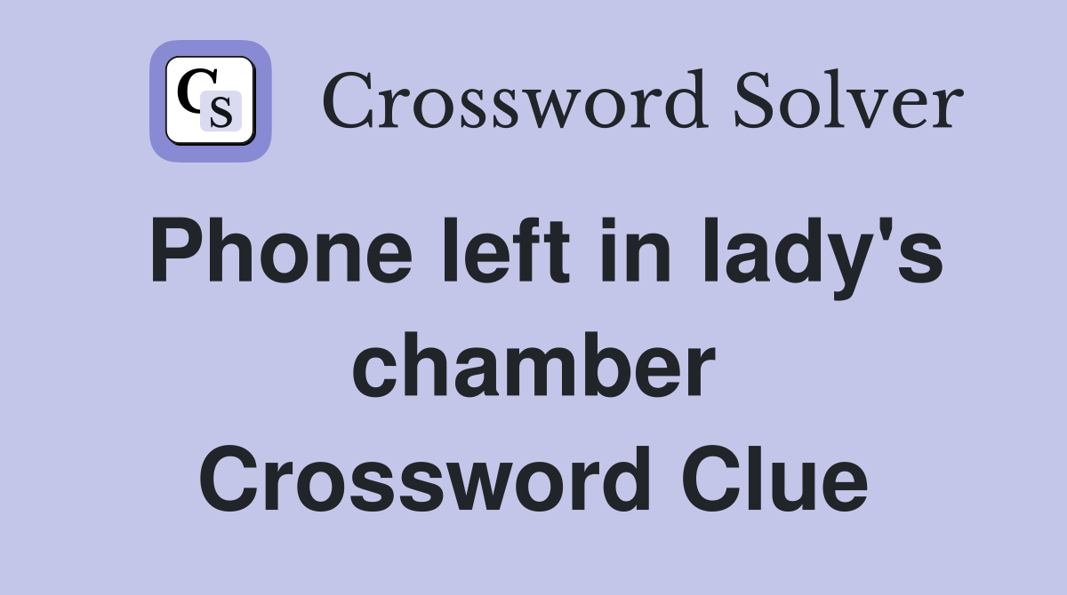 Phone left in lady's chamber Crossword Clue