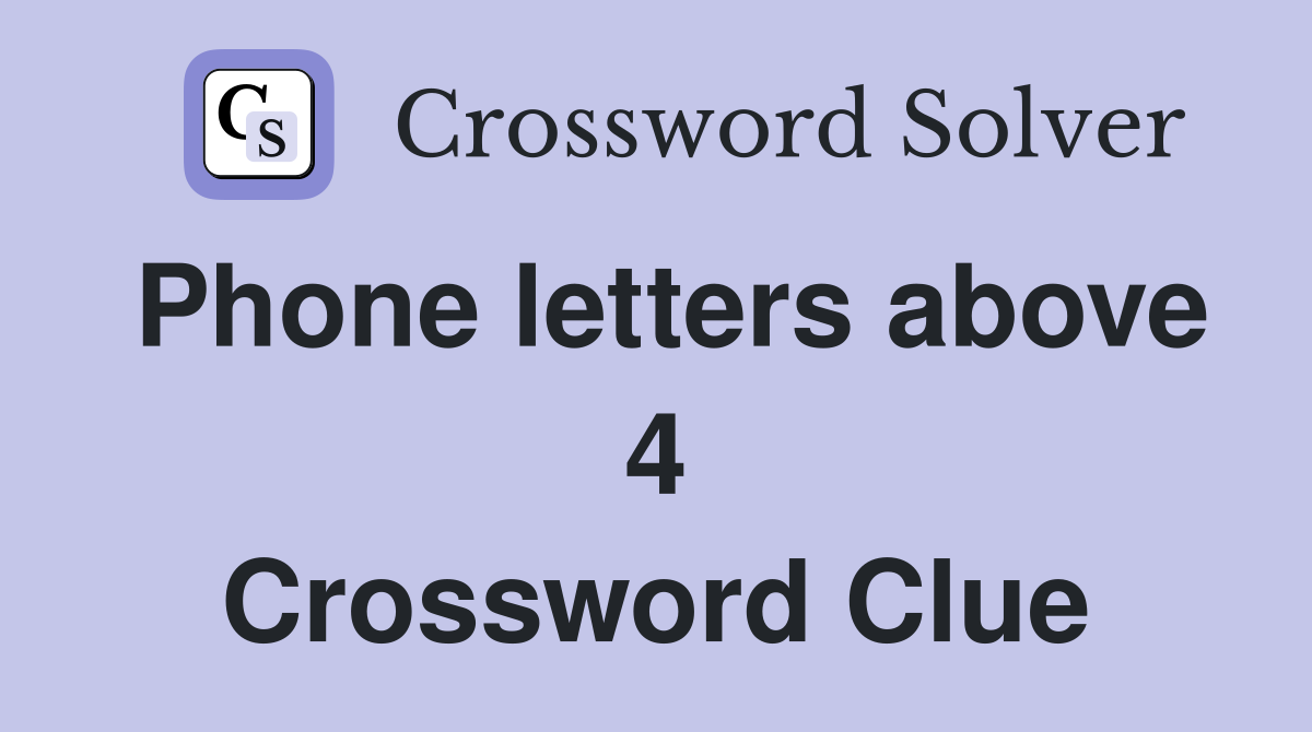 Phone letters above 4 Crossword Clue